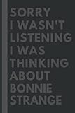 Sorry I wasn't listening I was thinking about Bonnie Strange: Lined Journal Notebook Birthday Gift for Bonnie Strange Lovers: (Composition Book Journal) (6x 9 inches)