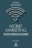 Mobile Marketing: How Mobile Technology is Revolutionizing Marketing, Communications and Advertising