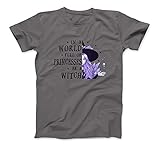 In A World Full of Princesses Be A Witch Halloween Costumes T-Shirt Sweatshirt Hoodie Tank Top for Men W