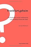 Frankfurt geheim: Ein Stadtführer zu den unbekannten und besonderen Seiten der S