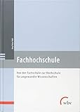 Fachhochschule: Von der Fachschule zur Hochschule für angewandte W