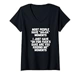 Damen Most People Have A-Ha Moments... T-Shirt lustig Spruch cool T-Shirt mit V