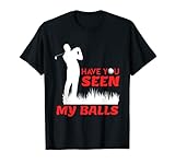 Lustiger Golfer Spruch have you seen my balls? Golfspieler T-S