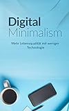 Digital Minimalism: Mehr Lebensqualität mit weniger Technolog