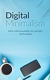 Digital Minimalism: Mehr Lebensqualität mit weniger Technolog