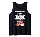 Fehlt nur noch Zelt Zirkus komplett Humor Spruch Sarkasmus Tank Top