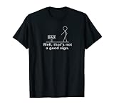 Well That's Not A Good Sign Sarcastic Funny Quote Theme Tee T-S
