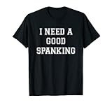 I NEED A Spanking | für BDSM-Knickschutz Tee T-S