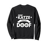 Katzenliebhaber Ohne Katze ist alles Doof Kätzchen Geschenk Sw