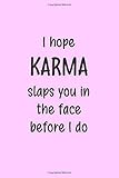 I HOPE KARMA SLAPS YOU IN THE FACE BEFORE I DO: Pink notebook to write in, lined pages, great birthday or christmas gift, ideal book for anyone you wish karma would b