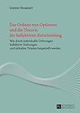 Das Ordnen von Optionen und die Theorie der kollektiven Entscheidung: Wie durch individuelle Ordnungen kollektive Ordnungen und zirkuläre Triaden hergestellt werden- Eine explorative S