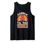 GOBBLE TIL YOU WOBBLE Shirt Happy Thanksgiving Day Funny Tank Top
