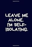 Leave Me Alone. I'm Self-Isolating: Self Isolation Gift: Present For Introvert Friend / Family in Quarantine At Home: Blue Lined Notebook