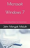 Microsoft Windows 7: A Guide to Microsoft Windows 7 with advanced features (Computer Basic Guides, Band 8)