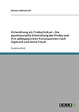 Entwicklung als Triebschicksal. Die psychosexuelle Entwicklung des Kindes und ihre pädagogischen Konsequenzen nach Sigmund und Anna F