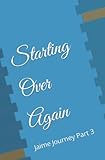 Starting Over Again: Jaime Journey Part 3