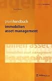 Praxishandbuch Immobilien Asset Management: Leistungsbild einer Managementdisziplin mit Praxisbeispielen für die Wertsteigerungspotenziale von Immob