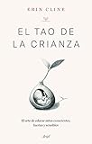 El Tao de la crianza: El arte de educar niños conscientes, fuertes y sensibles (Ariel) (Spanish Edition)