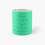 Travel Not Only to Explore for Memories Too – Zitat Products Klassische Tasse | Bestes Geschenk Lustige Kaffeetasse 325