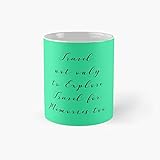 Travel Not Only to Explore for Memories Too – Zitat Products Klassische Tasse | Bestes Geschenk Lustige Kaffeetasse 325