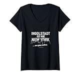 Damen Ingolstadt ist wie New York lustiger Spruch über Ingolstadt T-Shirt mit V