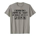 Fools Day Geboren am 1. April Mein ganzes Leben ist ein Witz T-S