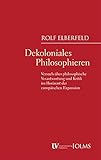 Dekoloniales Philosophieren: Versuch über philosophische Verantwortung und Kritik im Horizont der europäischen Exp