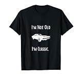 I'm Not Old I'm Classic Lustige Auto-Grafik – Herren & Damen T-S