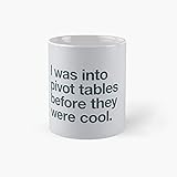 I Was Into Pivot Tables Before They Were Cool Classic Mug - 11 Ounce For Coffee, Tea, Chocolate Or L