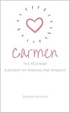Carmen: 'The PICU Baby' A Journey of Medicine and Miracles (English Edition)