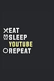 Eat Sleep YouTube Repeat: Lined Journal Funny Gift For Your Loved O