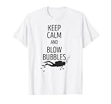 Tauchen Taucher Keep Calm And Blow Bubbles T-S