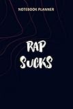 Notebook Planner RAP SUCKS Anti Hip Hop and Rap Music Gift Anti Rap Music: Agenda, Money, Planning, Personalized, Planner, 114 Pages, Home Budget, 6x9