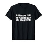 Ich Bin Eine Frau Ich Vergesse Nicht Ich Archiviere Witzig T-S