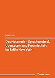 Das Netzwerk – Sprachwechsel, Übersetzen und Freundschaft im Exil in New York: (Translation und „Drittes Reich“ II)