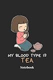 My Blood Type Is Tea Notebook: Liniertes Notizbuch für Heißgetränk und Tee Fans - Notizheft Klatte für Männer, F