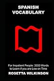 Spanish Vocabulary for Impatient People: 3333 Words to Learn if you are Low on Time (Creative Spanish Learning Techniques, Band 28)