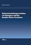 Risikoentscheidungsverhalten von Managern und das Rendite-Risiko-Paradox