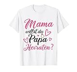 Mama Willst Du Papa Heiraten? Ausgefallener Heiratsantrag T-S