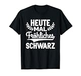 Gothic Goth Sarkasmus Heute mal fröhliches schwarz T-S