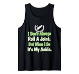 'I Don't Always Roll A Joint When I Do It's My Ankle Design Tank Top