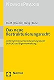 Das neue Restrukturierungsrecht: Unternehmensrestrukturierung durch StaRUG und Eigenverwaltung