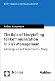 The Role of Storytelling for Communication in Risk Management: A Conceptual and Experimental Study (Controlling und Management Book 22) (English Edition)