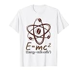 E=MC2 Energy Science Lustiger Kaffee Milch Kaffee T-S