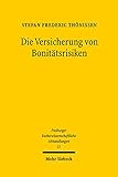 Die Versicherung von Bonitätsrisiken (Freiburger Rechstwissenschaftliche Abhandlungen 21)