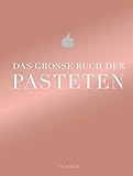 Das große Buch der Pasteten (Teubner Edition)