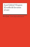 El ruido de las cosas al caer: Spanischer Text mit deutschen Worterklärungen. Niveau B2 (GER) (Reclams Universal-Bibliothek)