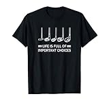 Life is Full Of Important Choices funny golf gift T-S