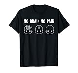 Funny No Brain No Pain Meme I Gehirn Neurologie Arzt Spruch T-S