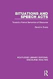 Situations and Speech Acts: Toward a Formal Semantics of Discourse (Routledge Library Editions: Discourse Analysis, Band 3)